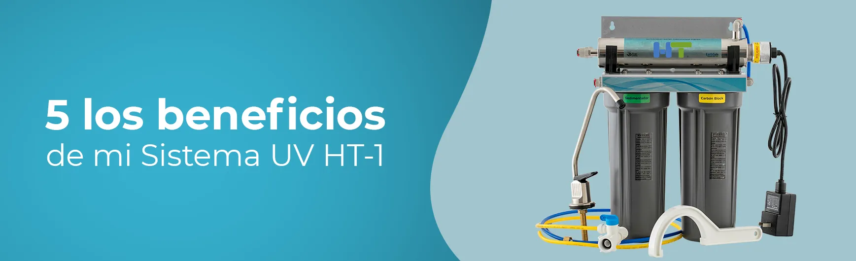 5 beneficios de mi Sistema UV HT-1.