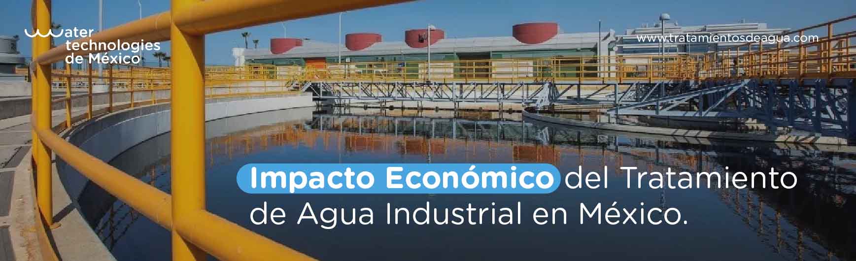 Impacto Económico del Tratamiento de Agua Industrial en México.
