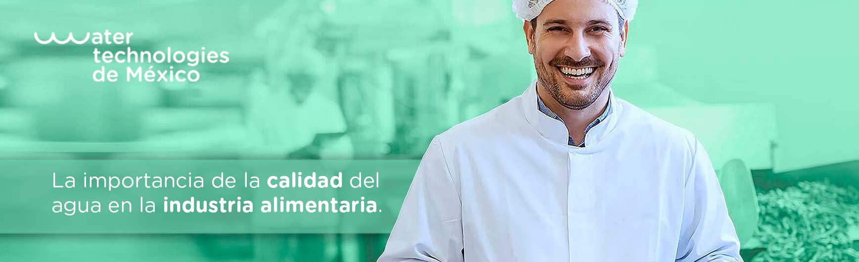 La importancia de la calidad del agua en la industria alimentaria.