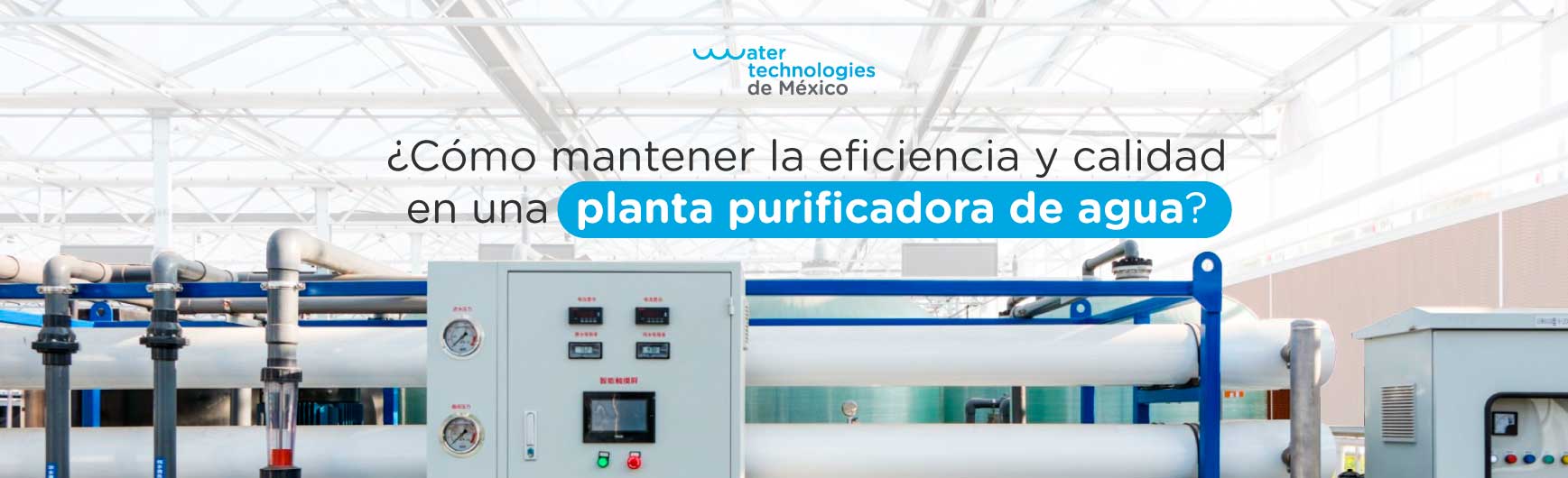 ¿Cómo mantener la eficiencia y calidad en una planta purificadora de agua?