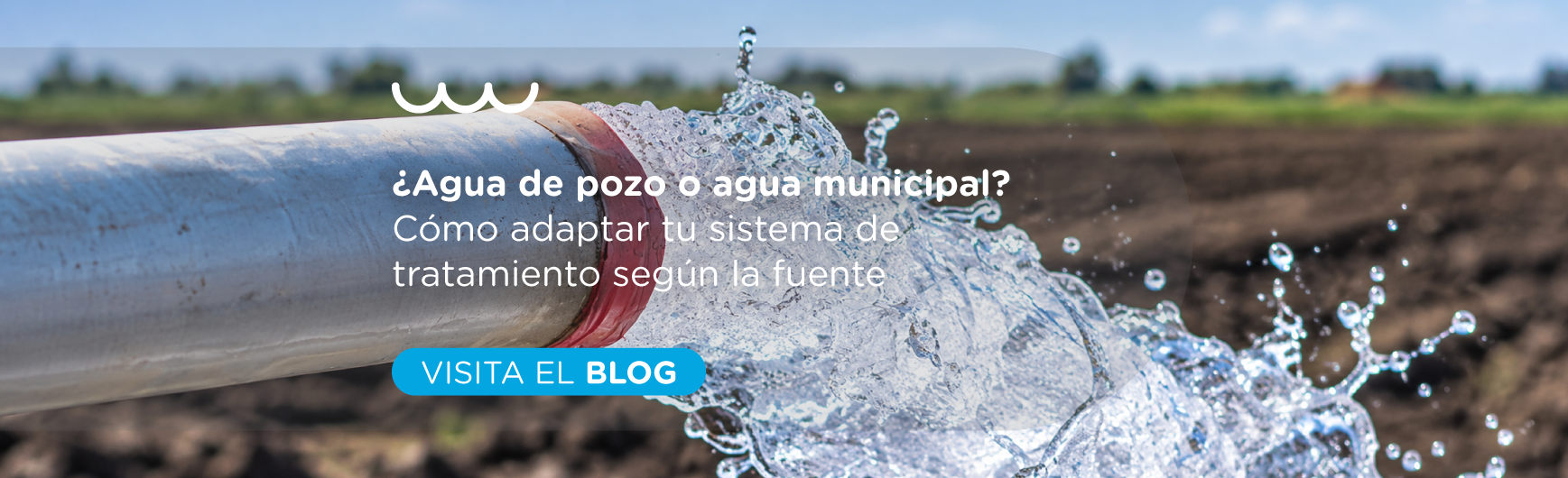 ¿Agua de pozo o agua municipal? Cómo adaptar tu sistema de tratamiento según la fuente