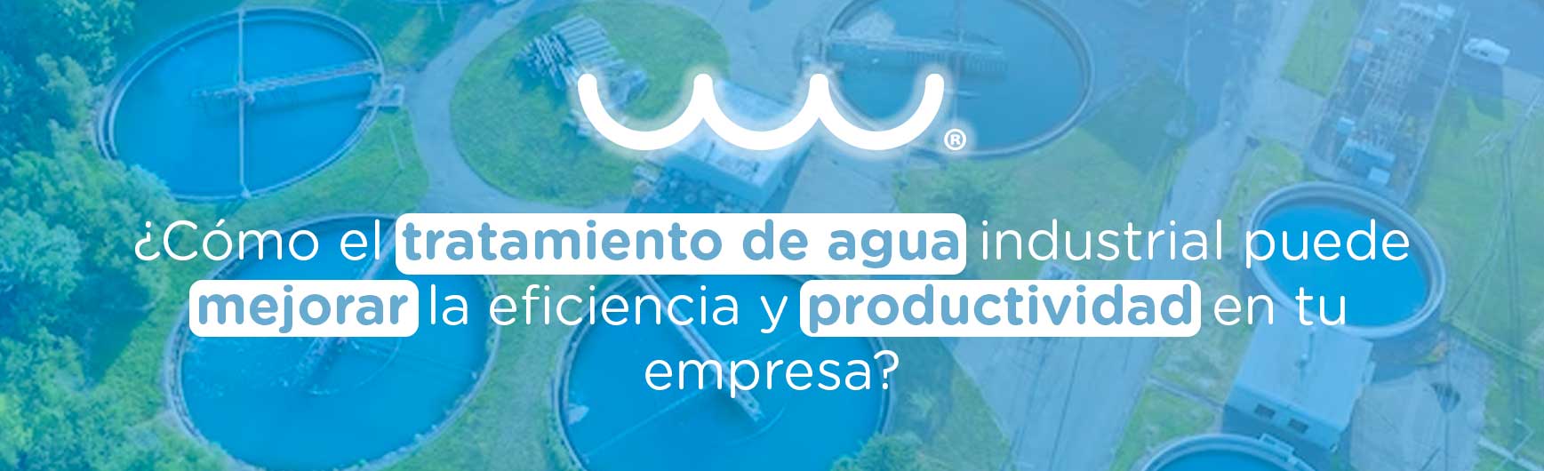¿Cómo el tratamiento de agua industrial puede mejorar la eficiencia y productividad en tu empresa?